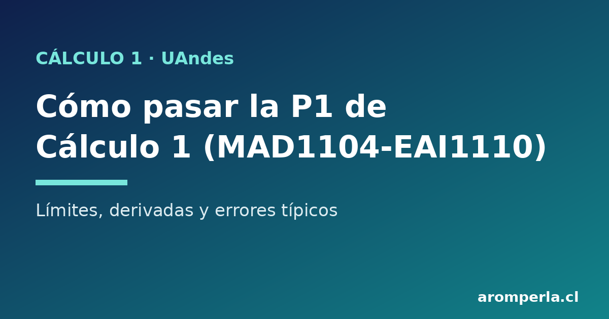 Cálculo 1 UAndes: cómo pasar la P1 de MAD1104-EAI1110