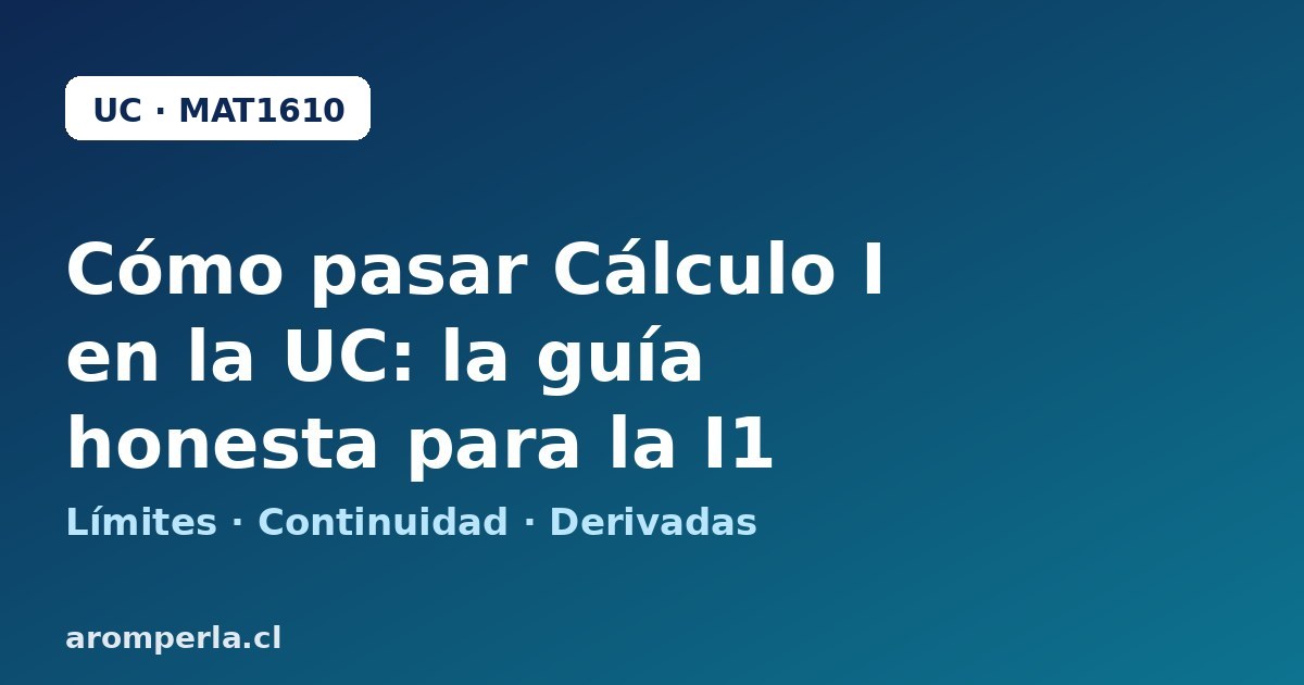 Cómo pasar Cálculo I (MAT1610) en la UC: la guía honesta para la I1