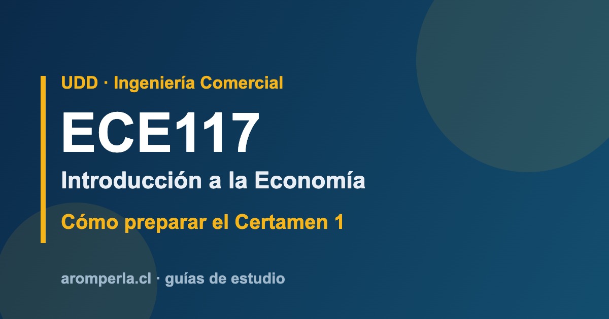 ECE117 UDD: cómo pasar el Certamen 1 de Introducción a la Economía