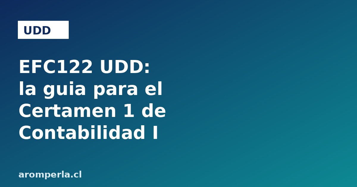 EFC122 UDD: la guía para el Certamen 1 de Contabilidad I