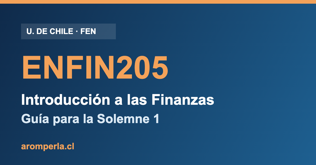 ENFIN205 FEN: cómo preparar la Solemne 1 de Introducción a las Finanzas