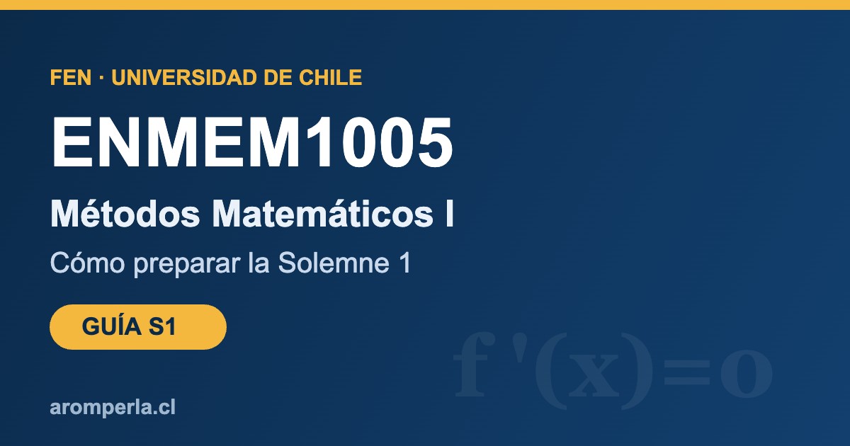 ENMEM1005 FEN: cómo preparar la Solemne 1 de Métodos Matemáticos I