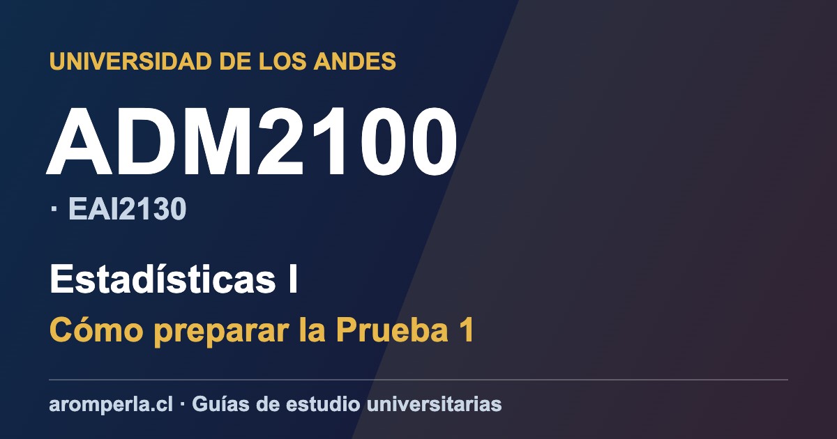 ADM2100 UAndes: cómo preparar la P1 de Estadísticas I (EAI2130)