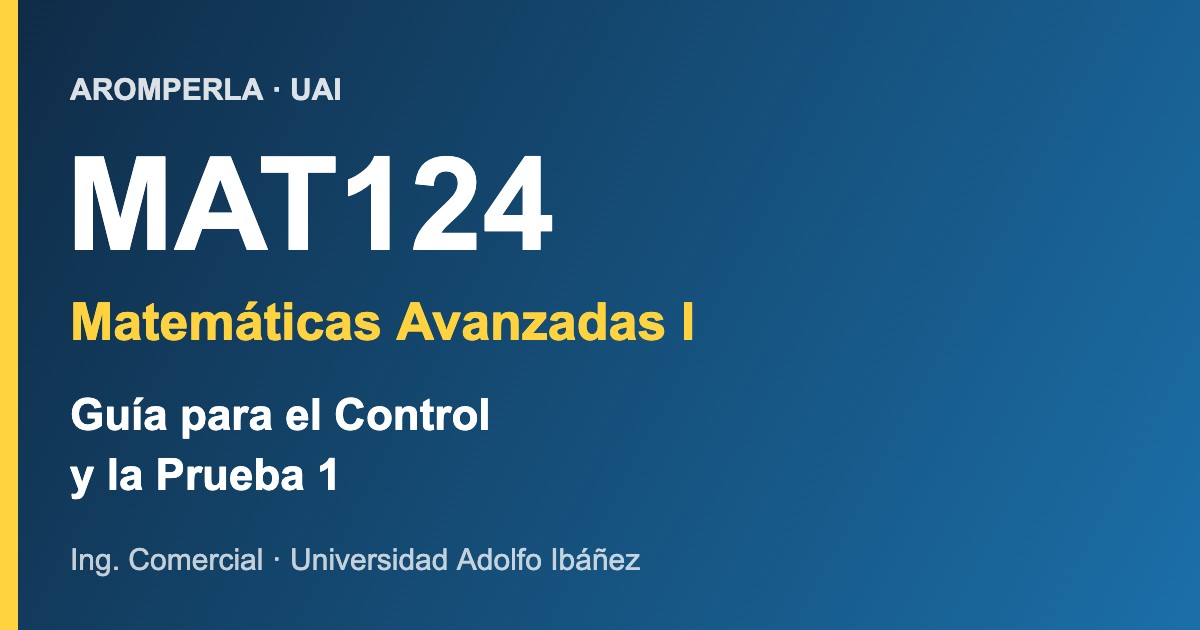 MAT124 UAI: la guía para Control y Prueba 1 de Matemáticas Avanzadas I