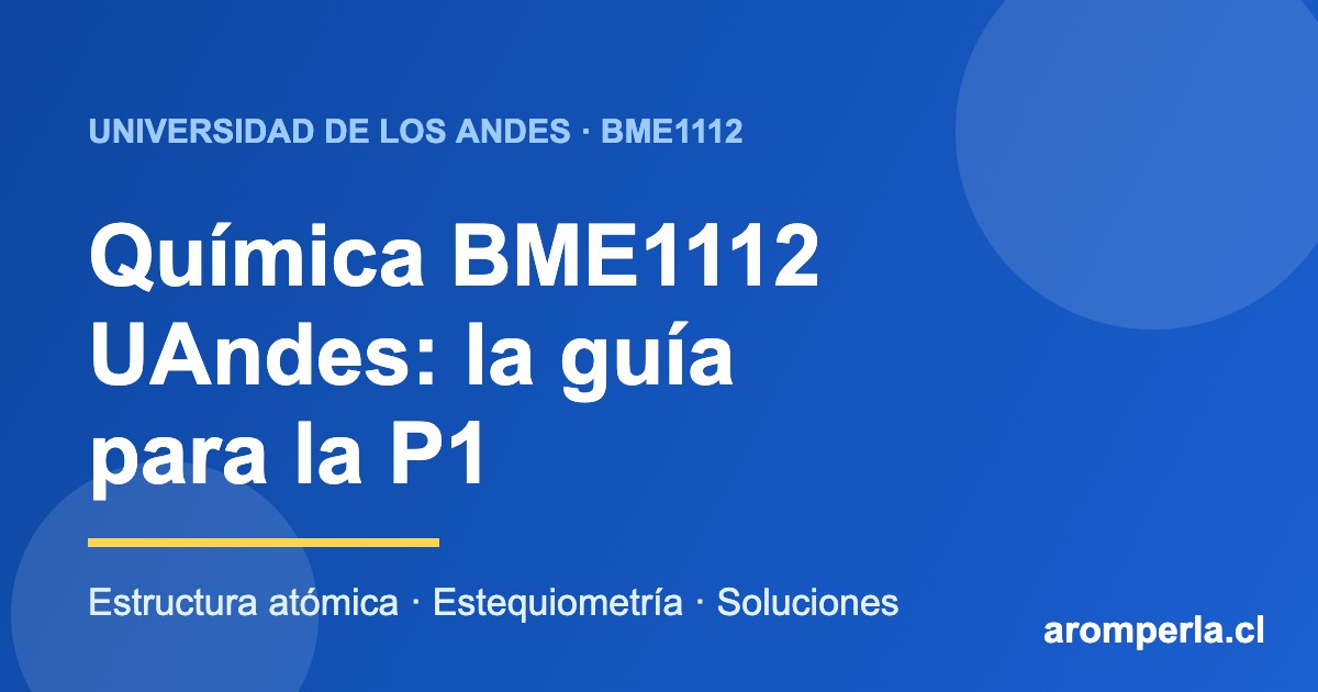 Química BME1112 UAndes: la guía para la P1