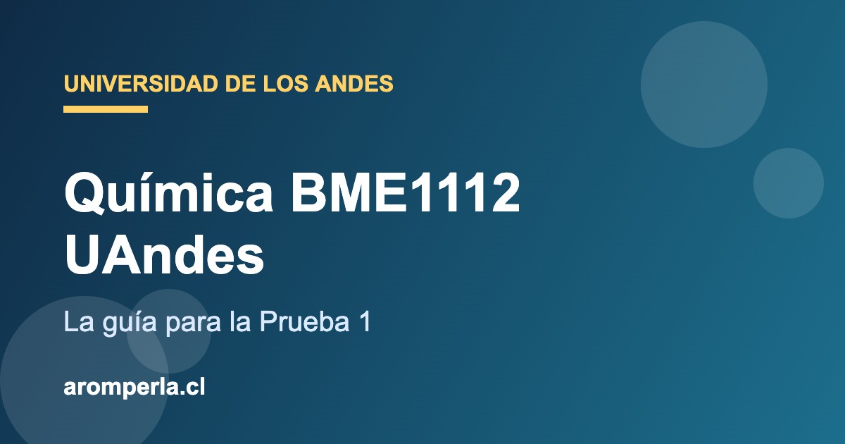BME1112 UAndes: cómo preparar la P1 de Introducción a la Química