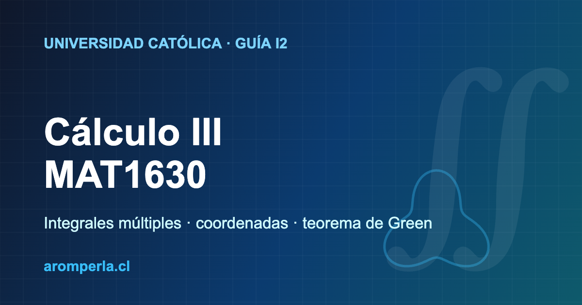 Portada de la guía de la I2 de Cálculo III MAT1630 UC: integrales múltiples, cambio de coordenadas y teorema de Green