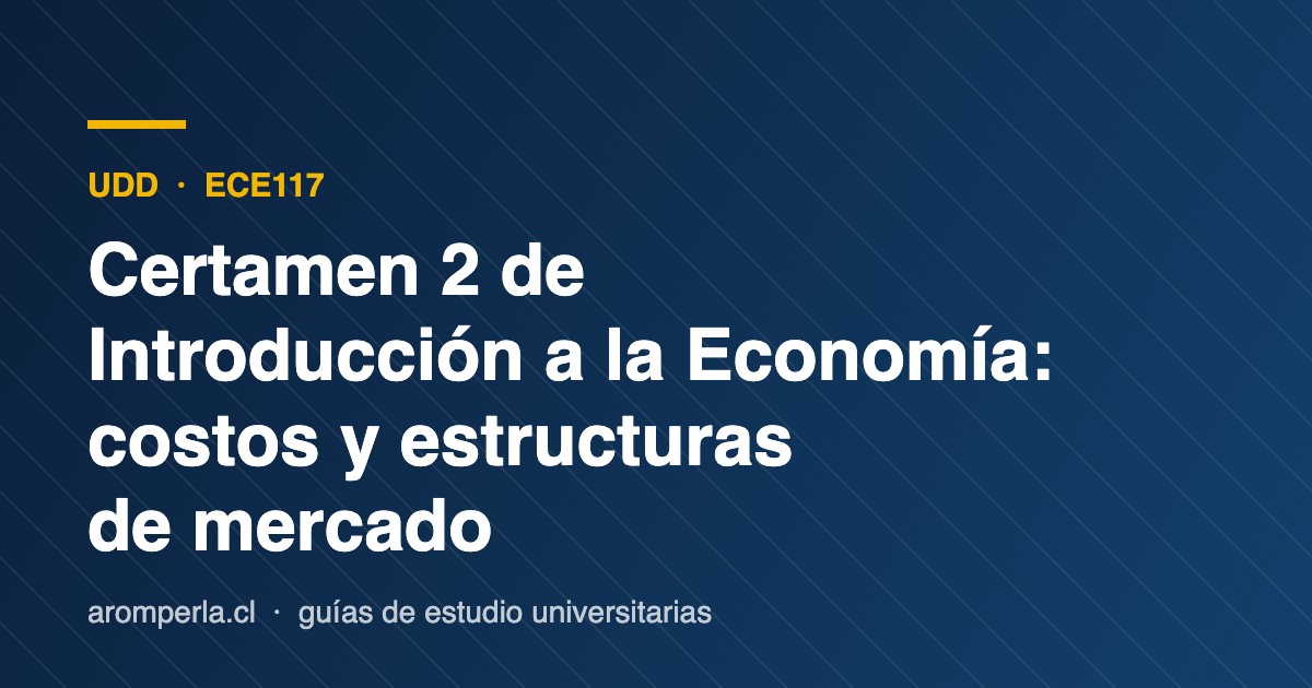 Certamen 2 ECE117 UDD: costos, competencia y monopolio