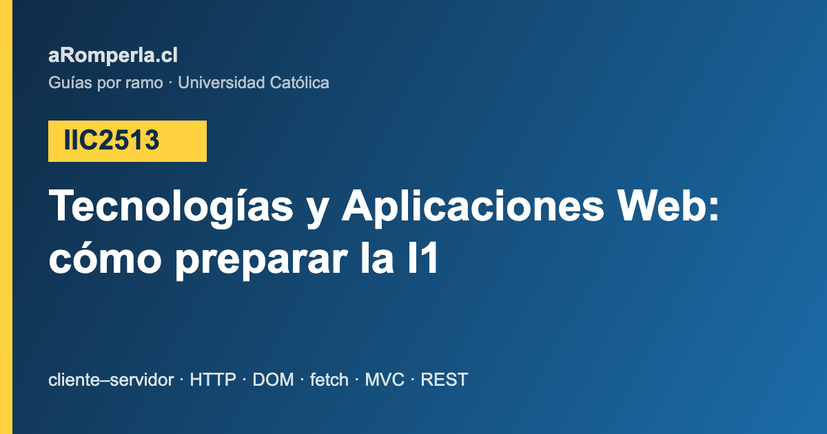 Portada de la guía para la I1 de IIC2513 Tecnologías y Aplicaciones Web en la UC