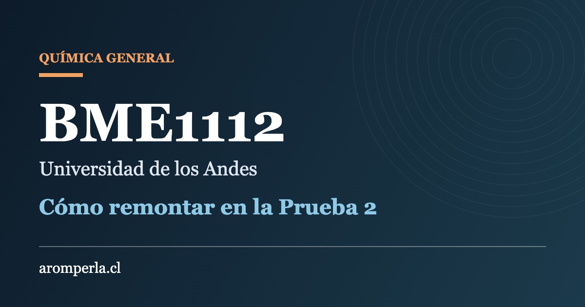 Química BME1112 UAndes: remontar en la Prueba 2 es posible